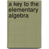 A Key To The Elementary Algebra door Benjamin Greenleaf