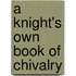 A Knight's Own Book Of Chivalry