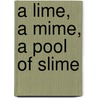 A Lime, A Mime, A Pool Of Slime by Brian P. Cleary