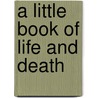A Little Book Of Life And Death door Elizabeth Waterhouse