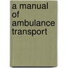 A Manual Of Ambulance Transport door Thomas Longmore