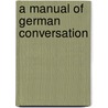 A Manual Of German Conversation door George Fisk Comfort