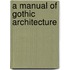 A Manual Of Gothic Architecture