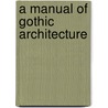 A Manual Of Gothic Architecture door Frederick Apthorp Paley