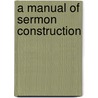 A Manual Of Sermon Construction by Robert John Wardell