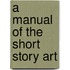 A Manual Of The Short Story Art