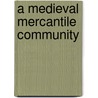 A Medieval Mercantile Community door Pamela Nightingale
