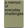 A Memoir Of Everyday Challenges door Ray Malik