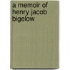 A Memoir of Henry Jacob Bigelow door Reginald H. Fitz