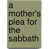 A Mother's Plea For The Sabbath by Lucy K. Wells