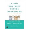 A Not Entirely Benign Procedure door Perri Klass
