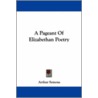 A Pageant Of Elizabethan Poetry by Arthur Symons