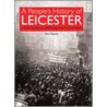 A People's History Of Leicester door Ned Newitt