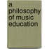 A Philosophy Of Music Education