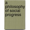 A Philosophy Of Social Progress by E.J. 1867-1945 Urwick