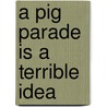 A Pig Parade Is a Terrible Idea door Michael Ian Black