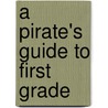 A Pirate's Guide to First Grade door James Preller