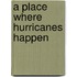 A Place Where Hurricanes Happen