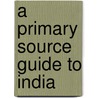 A Primary Source Guide to India door Greg Roza