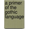 A Primer Of The Gothic Language door Joseph Wright
