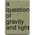 A Question of Gravity and Light