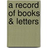 A Record Of Books &Amp; Letters by William Harris Arnold