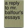 A Reply To Mr. Balfour's Essays by Charles Hudson