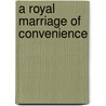 A Royal Marriage Of Convenience door Marion Lennox