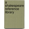 A Shakespeare Reference Library by Sir Sidney Lee
