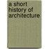 A Short History Of Architecture