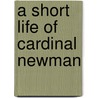 A Short Life Of Cardinal Newman door Joseph Smith Fletcher