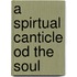 A Spirtual Canticle Od The Soul