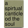 A Spirtual Canticle Od The Soul by David Lewis