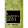 A Sportsman's Sketches Volume 1 door Sergeevich Ivan Turgenev
