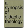 A Synopsis Of Didactic Theology door Ezra Stiles Ely