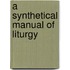 A Synthetical Manual Of Liturgy