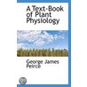 A Text-Book Of Plant Physiology by George James Peirce