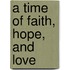 A Time of Faith, Hope, and Love