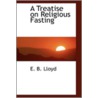 A Treatise On Religious Fasting door E.B. Lloyd