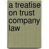 A Treatise On Trust Company Law by John Harold Sears