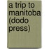 A Trip To Manitoba (Dodo Press)