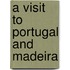 A Visit To Portugal And Madeira