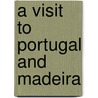 A Visit To Portugal And Madeira door Lady Emmeline Stuart Wortley