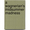 A Wagnerian's Midsummer Madness by David Irvine