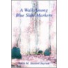 A Walk Among Blue Slate Markers door Edith M. Stanton Ingram