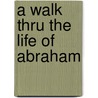 A Walk Thru the Life of Abraham door Baker Publishing Group