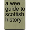 A Wee Guide to Scottish History door Martin Coventry