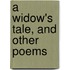 A Widow's Tale, And Other Poems