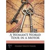 A Woman's World Tour In A Motor by Harriet White Fisher