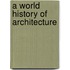 A World History Of Architecture